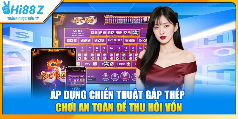 Áp dụng chiến thuật gấp thếp - Chơi an toàn để thu hồi vốn