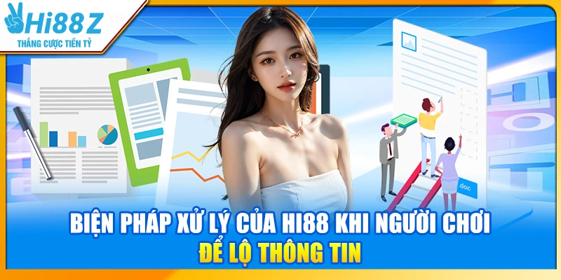 Biện pháp xử lý của Hi88 khi người chơi để lộ thông tin
