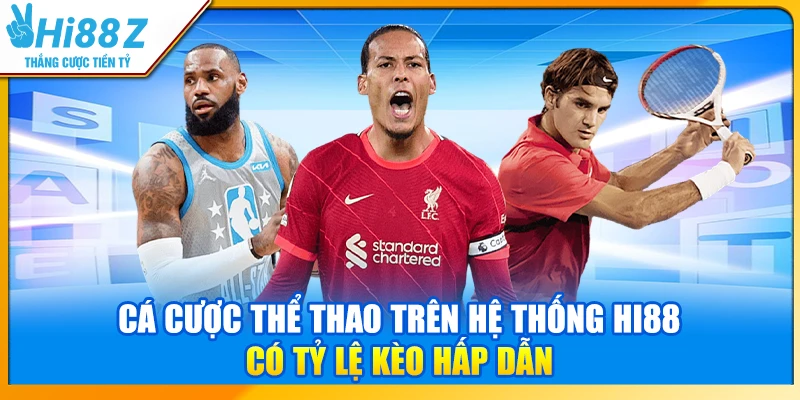 Cá cược thể thao trên hệ thống Hi88 có tỷ lệ kèo hấp dẫn