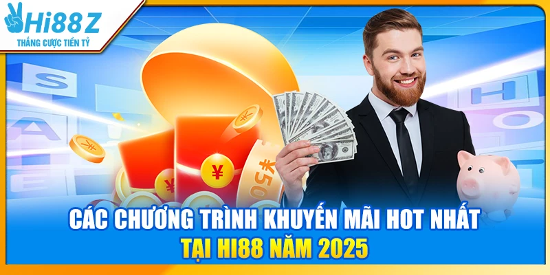 Các chương trình khuyến mãi HOT nhất tại Hi88 năm 2025