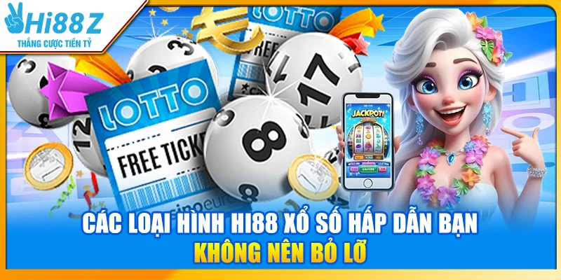 Các loại hình Hi88 xổ số hấp dẫn bạn không nên bỏ lỡ