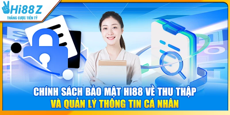 Chính sách bảo mật Hi88 về thu thập và quản lý thông tin cá nhân