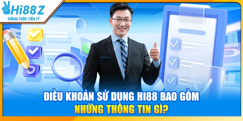 Điều khoản sử dụng Hi88 bao gồm những thông tin gì?