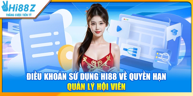 Điều khoản sử dụng Hi88 về quyền hạn quản lý hội viên