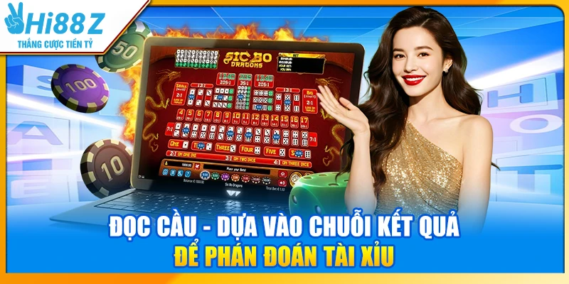 Đọc cầu - Dựa vào chuỗi kết quả để phán đoán Tài xỉu