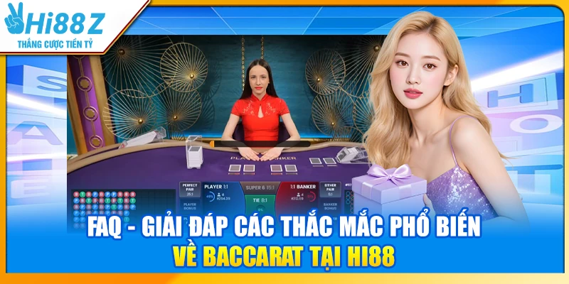 FAQ - Giải đáp các thắc mắc phổ biến về Baccarat tại Hi88