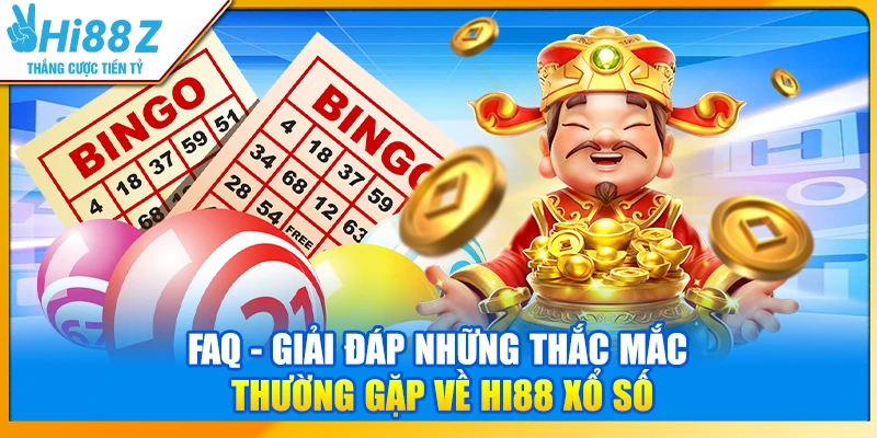 FAQ - Giải đáp những thắc mắc thường gặp về Hi88 xổ số