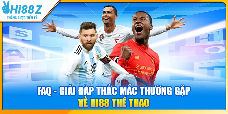 FAQ - Giải đáp thắc mắc thường gặp về Hi88 thể thao