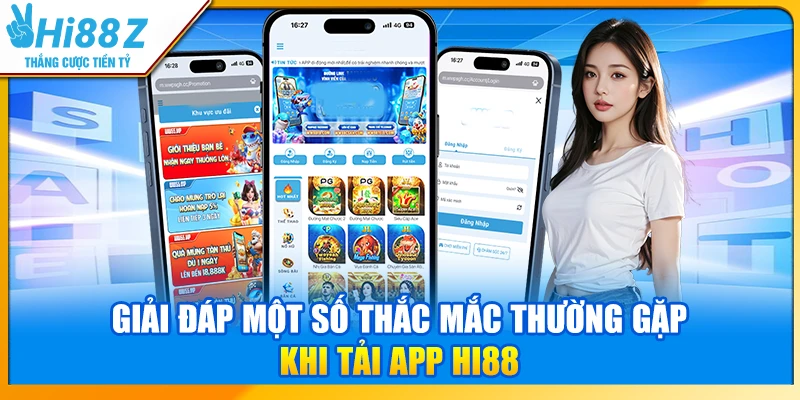 Giải đáp một số thắc mắc thường gặp khi tải app Hi88