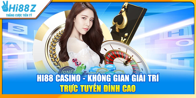 Hi88 Casino - Không gian giải trí trực tuyến đỉnh cao