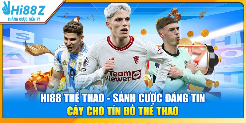 Hi88 thể thao - Sảnh cược đáng tin cậy cho tín đồ thể thao