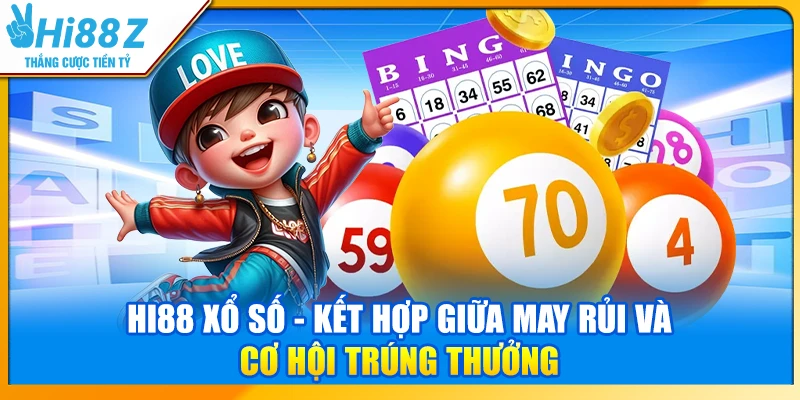 Hi88 Xổ Số - Kết hợp giữa may rủi và cơ hội trúng thưởng