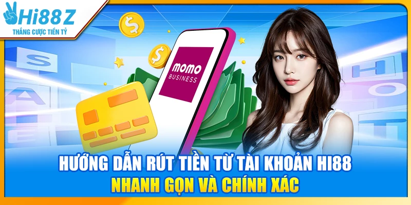 Hướng dẫn rút tiền từ tài khoản Hi88 nhanh gọn và chính xác