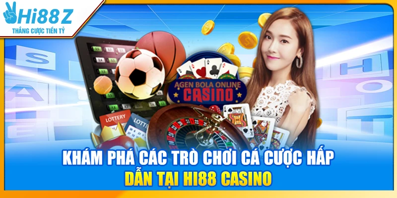 Khám phá các trò chơi cá cược hấp dẫn tại Hi88 Casino