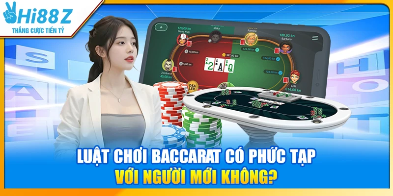 Luật chơi Baccarat có phức tạp với người mới không?
