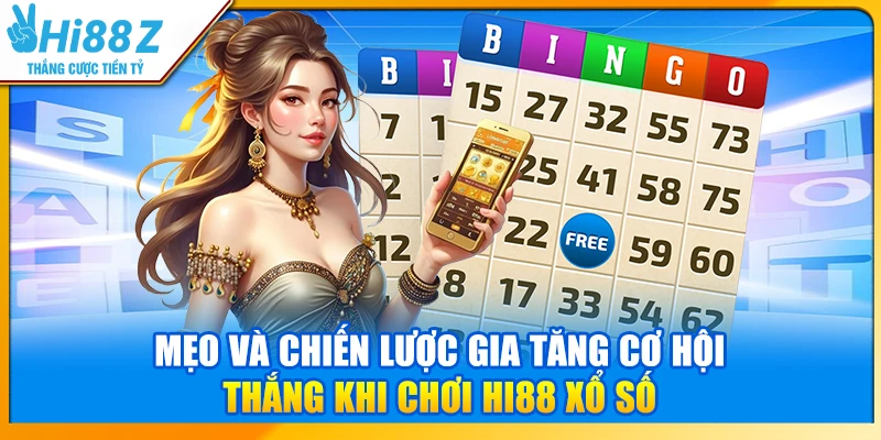 Mẹo và chiến lược gia tăng cơ hội thắng khi chơi Hi88 xổ số