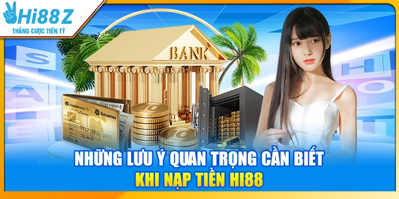 Những lưu ý quan trọng cần biết khi nạp tiền Hi88