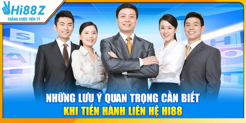Những lưu ý quan trọng cần biết khi tiến hành liên hệ Hi88