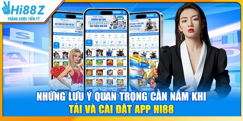 Những lưu ý quan trọng cần nắm khi tải và cài đặt app Hi88