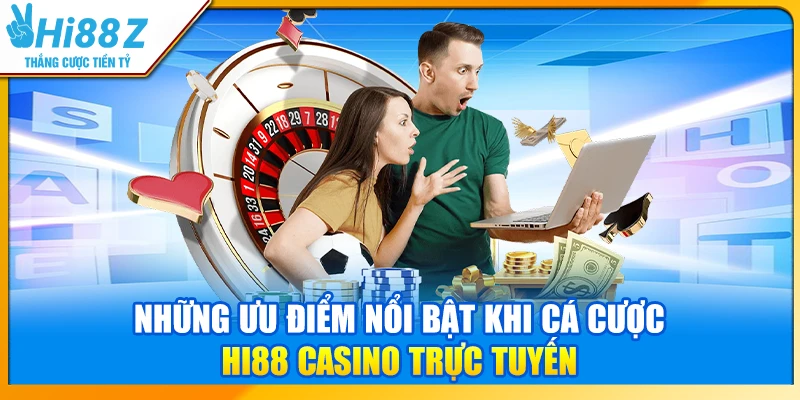 Những ưu điểm nổi bật khi cá cược Hi88 Casino trực tuyến