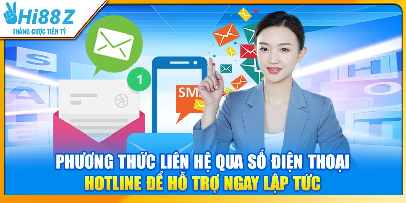 Phương thức liên hệ qua số điện thoại hotline để hỗ trợ ngay lập tức