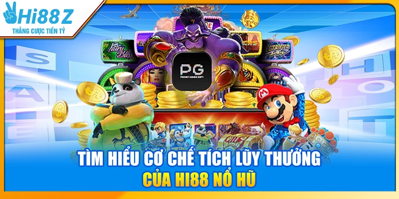 Tìm hiểu cơ chế tích lũy thưởng của Hi88 Nổ Hũ