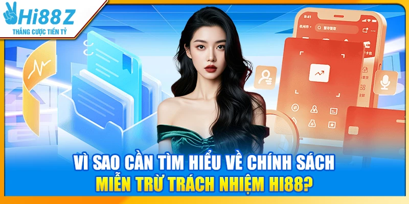 Vì sao cần tìm hiểu về chính sách miễn trừ trách nhiệm Hi88?