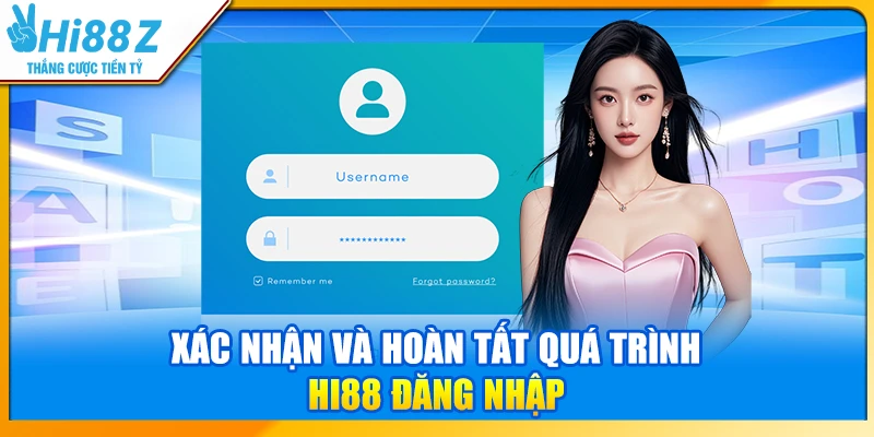 Xác nhận và hoàn tất quá trình Hi88 đăng nhập